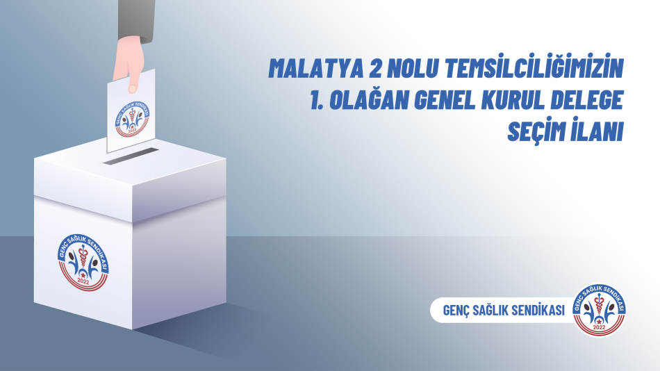 Malatya 2 Nolu Temsilciliğimizin 1. Olağan Genel Kurul Delege Seçim İlanı